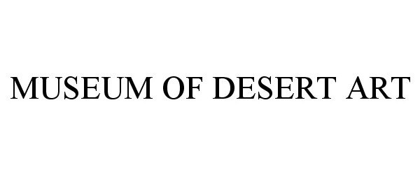 Trademark Logo MUSEUM OF DESERT ART