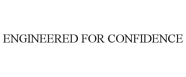 Trademark Logo ENGINEERED FOR CONFIDENCE
