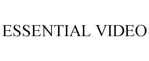 Trademark Logo ESSENTIAL VIDEO