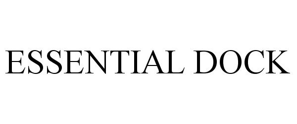 Trademark Logo ESSENTIAL DOCK