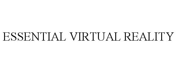 Trademark Logo ESSENTIAL VIRTUAL REALITY