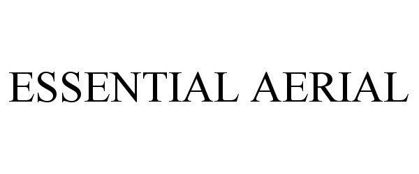 Trademark Logo ESSENTIAL AERIAL
