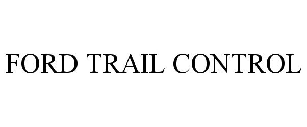 Trademark Logo FORD TRAIL CONTROL