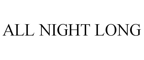 Trademark Logo ALL NIGHT LONG