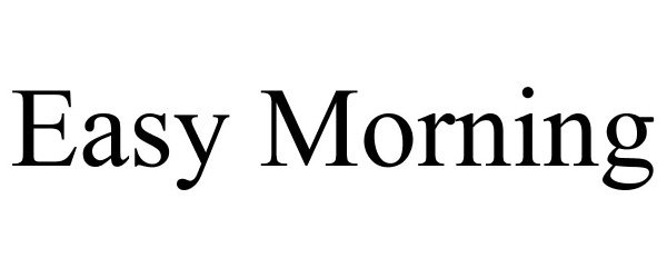Trademark Logo EASY MORNING