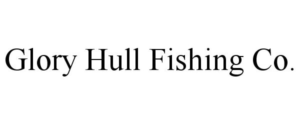  GLORY HULL FISHING CO.