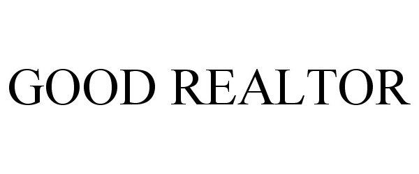 Trademark Logo GOOD REALTOR