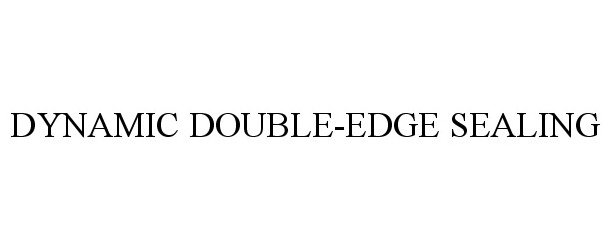 Trademark Logo DYNAMIC DOUBLE-EDGE SEALING