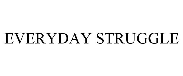 Trademark Logo EVERYDAY STRUGGLE