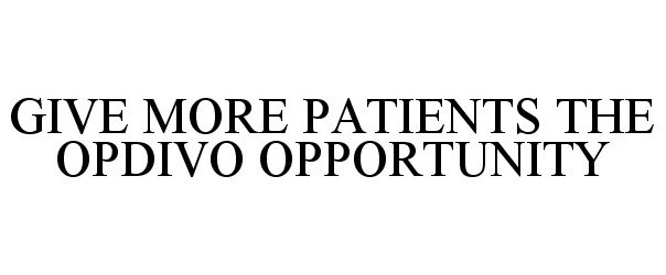  GIVE MORE PATIENTS THE OPDIVO OPPORTUNITY