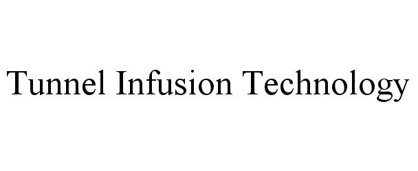 Trademark Logo TUNNEL INFUSION TECHNOLOGY