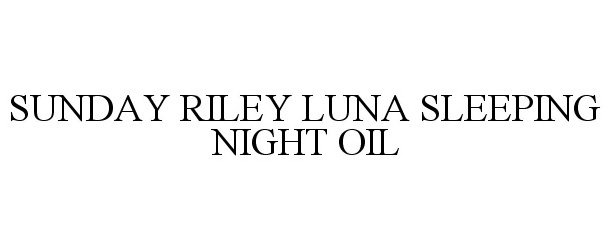 Trademark Logo SUNDAY RILEY LUNA SLEEPING NIGHT OIL