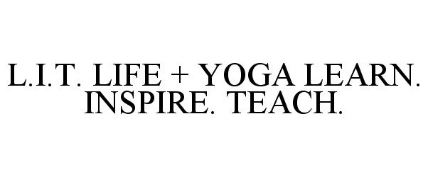  L I T LIFE + YOGA LEARN INSPIRE TEACH