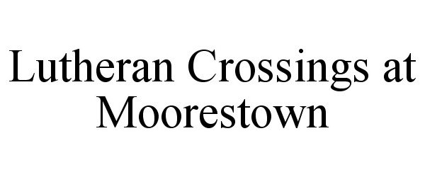  LUTHERAN CROSSINGS AT MOORESTOWN