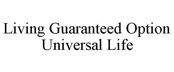 Trademark Logo LIVING GUARANTEED OPTION UNIVERSAL LIFE