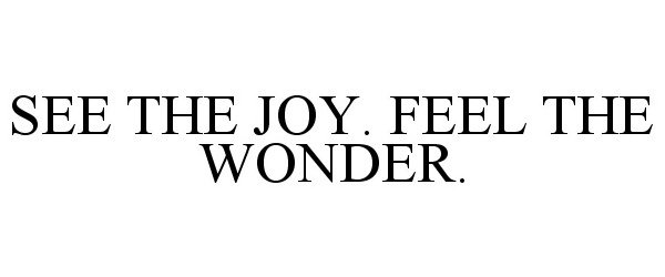  SEE THE JOY. FEEL THE WONDER.