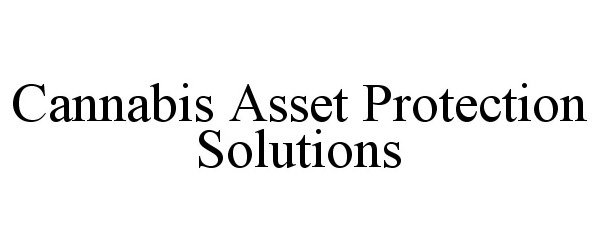  CANNABIS ASSET PROTECTION SOLUTIONS