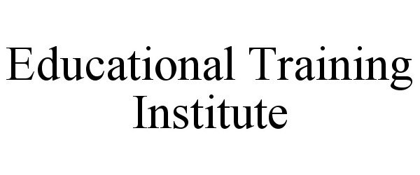  EDUCATIONAL TRAINING INSTITUTE