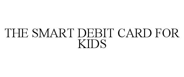  THE SMART DEBIT CARD FOR KIDS