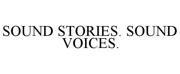 Trademark Logo SOUND STORIES. SOUND VOICES.