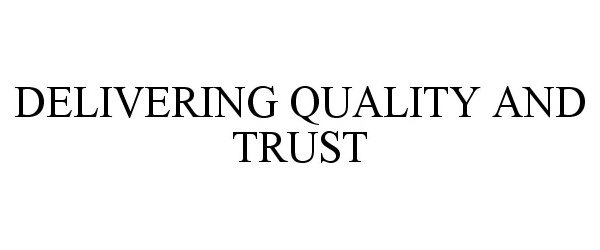  DELIVERING QUALITY &amp; TRUST