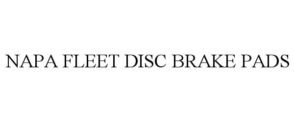 Trademark Logo NAPA FLEET DISC BRAKE PADS