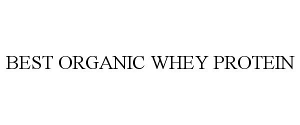 Trademark Logo BEST ORGANIC WHEY PROTEIN