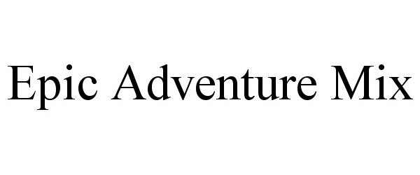 Trademark Logo EPIC ADVENTURE MIX