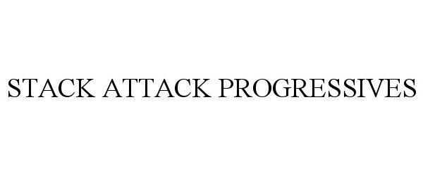 Trademark Logo STACK ATTACK PROGRESSIVES