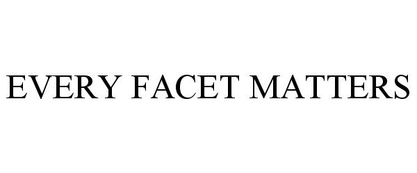  EVERY FACET MATTERS