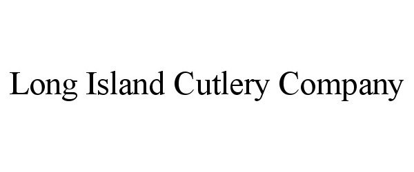  LONG ISLAND CUTLERY COMPANY