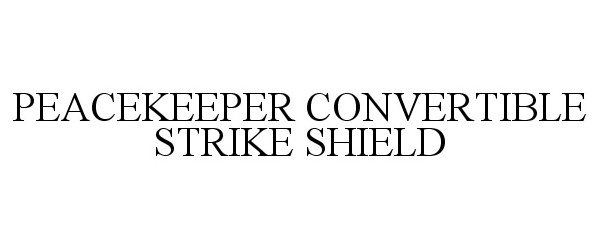  PEACEKEEPER CONVERTIBLE STRIKE SHIELD