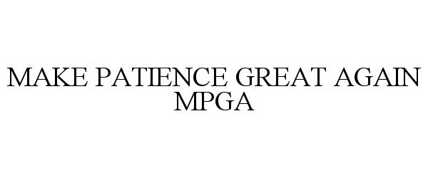  MAKE PATIENCE GREAT AGAIN MPGA