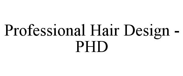 Trademark Logo PROFESSIONAL HAIR DESIGN - PHD
