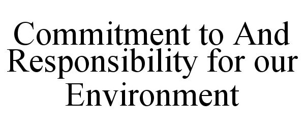 Trademark Logo COMMITMENT TO AND RESPONSIBILITY FOR OUR ENVIRONMENT