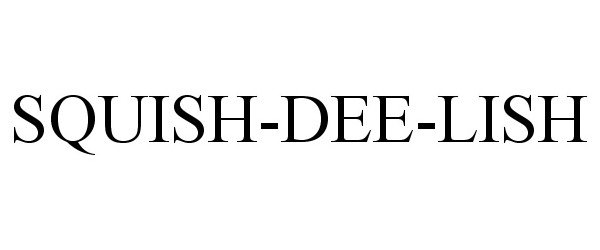  SQUISH-DEE-LISH