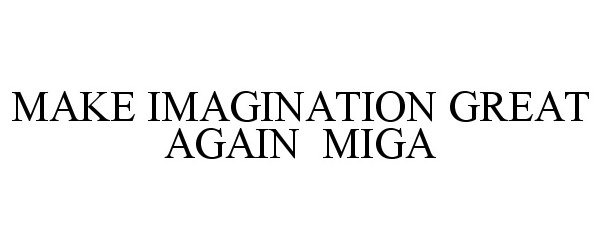  MAKE IMAGINATION GREAT AGAIN MIGA