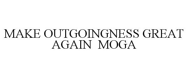  MAKE OUTGOINGNESS GREAT AGAIN MOGA