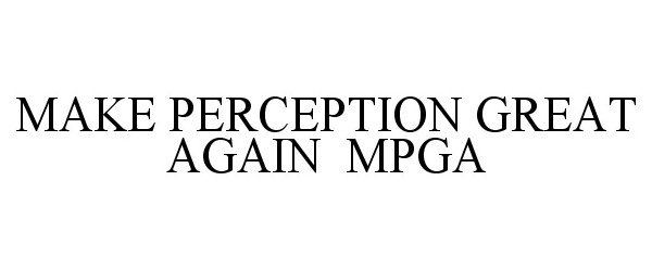  MAKE PERCEPTION GREAT AGAIN MPGA