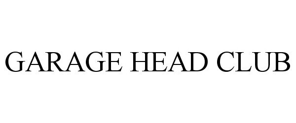  GARAGE HEAD CLUB