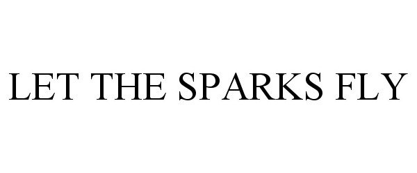 Trademark Logo LET THE SPARKS FLY