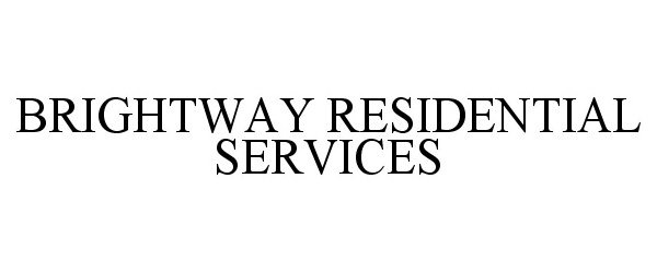  BRIGHTWAY RESIDENTIAL SERVICES