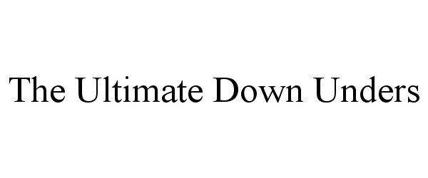 Trademark Logo THE ULTIMATE DOWN UNDERS