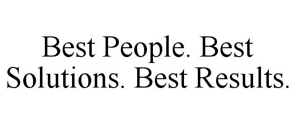  BEST PEOPLE. BEST SOLUTIONS. BEST RESULTS.