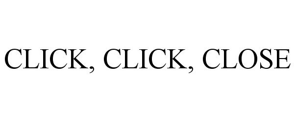 Trademark Logo CLICK, CLICK, CLOSE