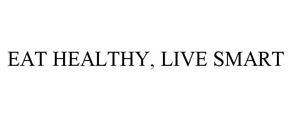  EAT HEALTHY, LIVE SMART