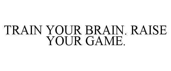  TRAIN YOUR BRAIN. RAISE YOUR GAME.