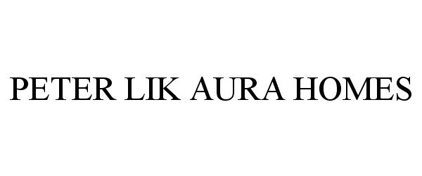 Trademark Logo PETER LIK AURA HOMES