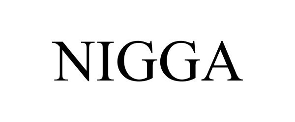 Trademark Logo NIGGA