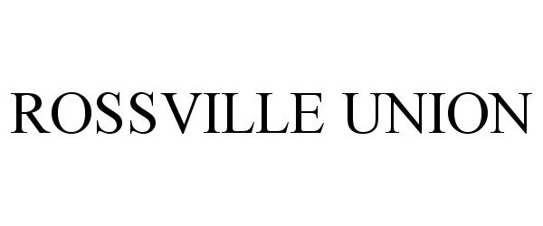 Trademark Logo ROSSVILLE UNION